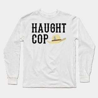 Haught Cop (Black Text) - Wynonna Earp Long Sleeve T-Shirt